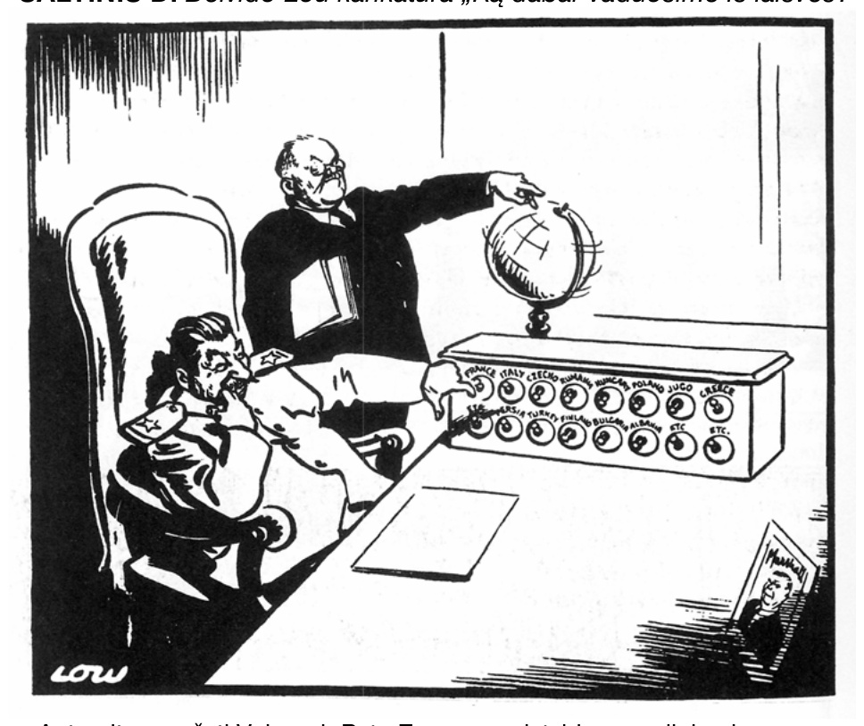 Deivido Lou karikatūra „Ką dabar vaduosime iš laisvės?“: politikas su ūsais prie pulto su Europos valstybių pavadinimais suka gaublį, greta sėdi kitas politikas